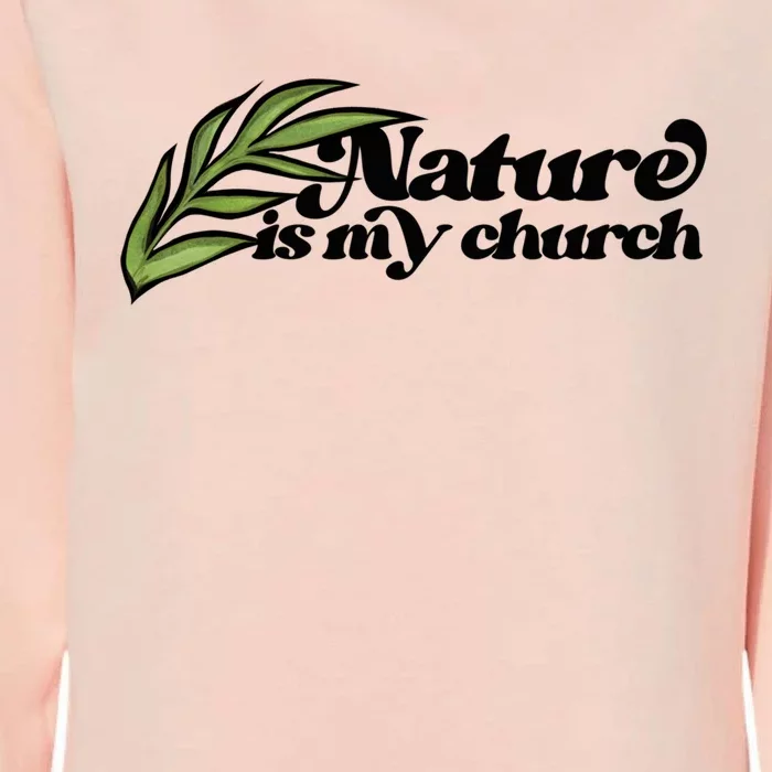 Nature Is My Church Earth Day Nature Lovers Gift Womens California Wash Sweatshirt