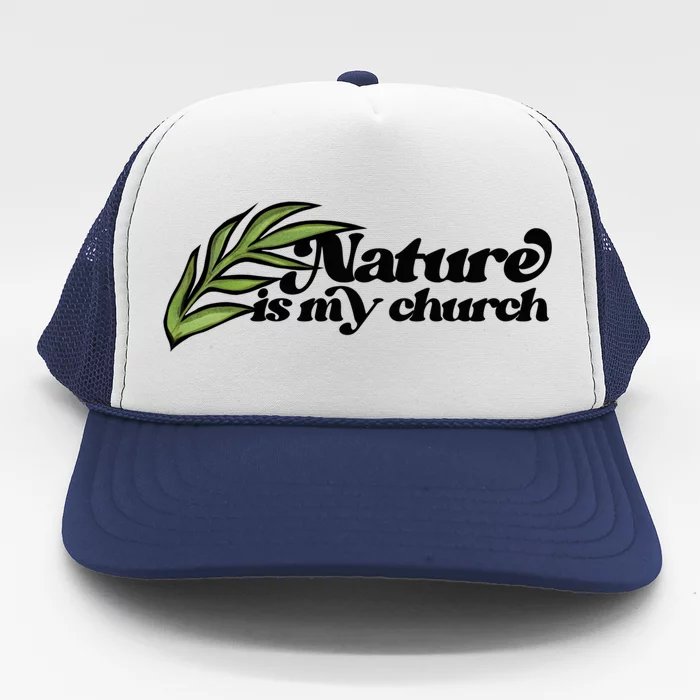 Nature Is My Church Earth Day Nature Lovers Gift Trucker Hat