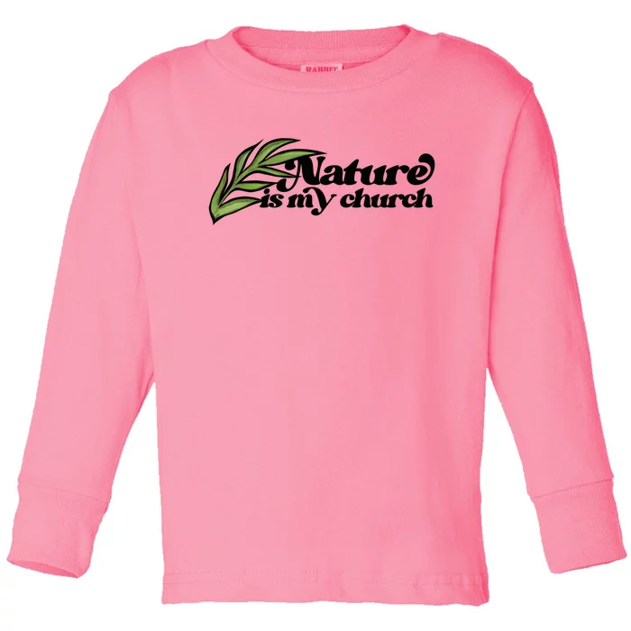 Nature Is My Church Earth Day Nature Lovers Gift Toddler Long Sleeve Shirt