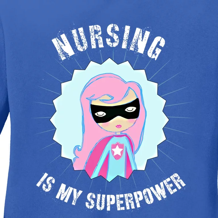 Nursing Is My Superpower Gift For Nurse Super Nurse Funny Gift Ladies Long Sleeve Shirt