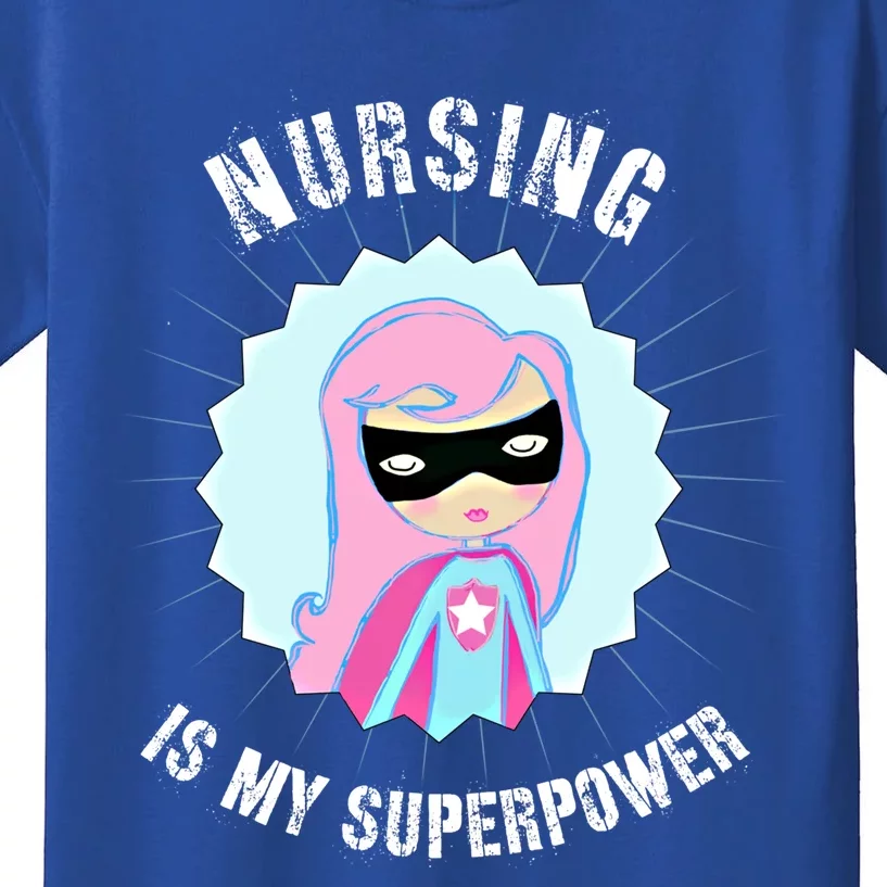 Nursing Is My Superpower Gift For Nurse Super Nurse Funny Gift Kids T-Shirt