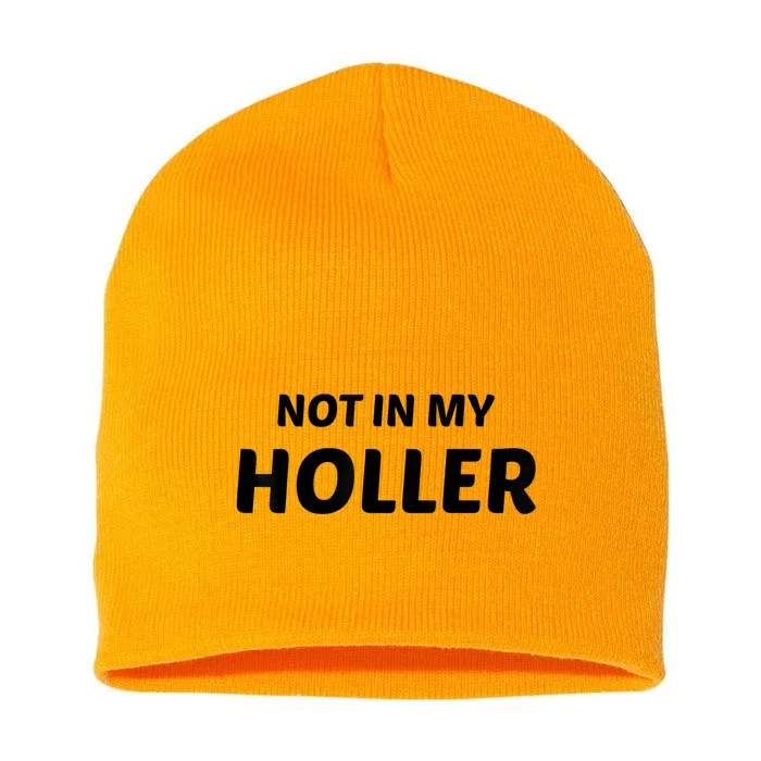 Not In My Holler Funny For MenWomen Short Acrylic Beanie