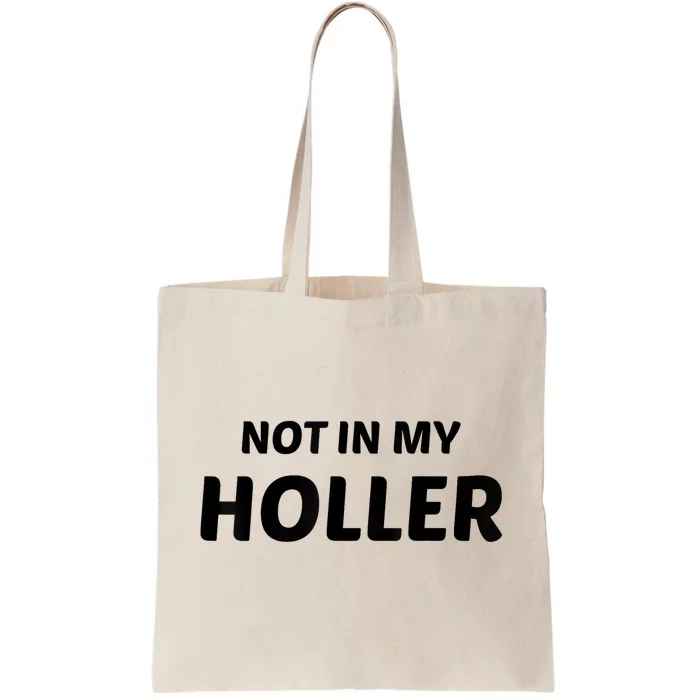 Not In My Holler Funny For MenWomen Tote Bag