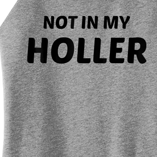 Not In My Holler Funny For MenWomen Women’s Perfect Tri Rocker Tank