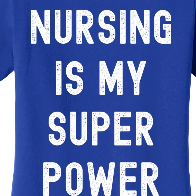 Nursing Is My Super Power Funny Nurses Gift Women's T-Shirt