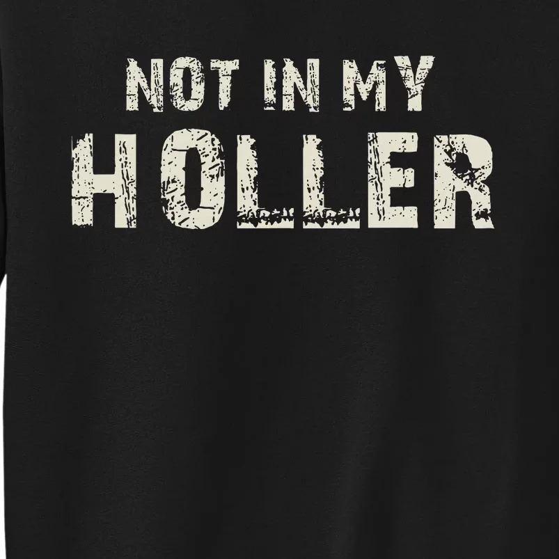 Not In My Holler Sweatshirt