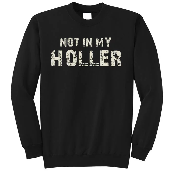 Not In My Holler Sweatshirt