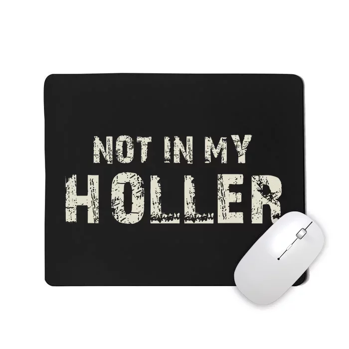 Not In My Holler Mousepad