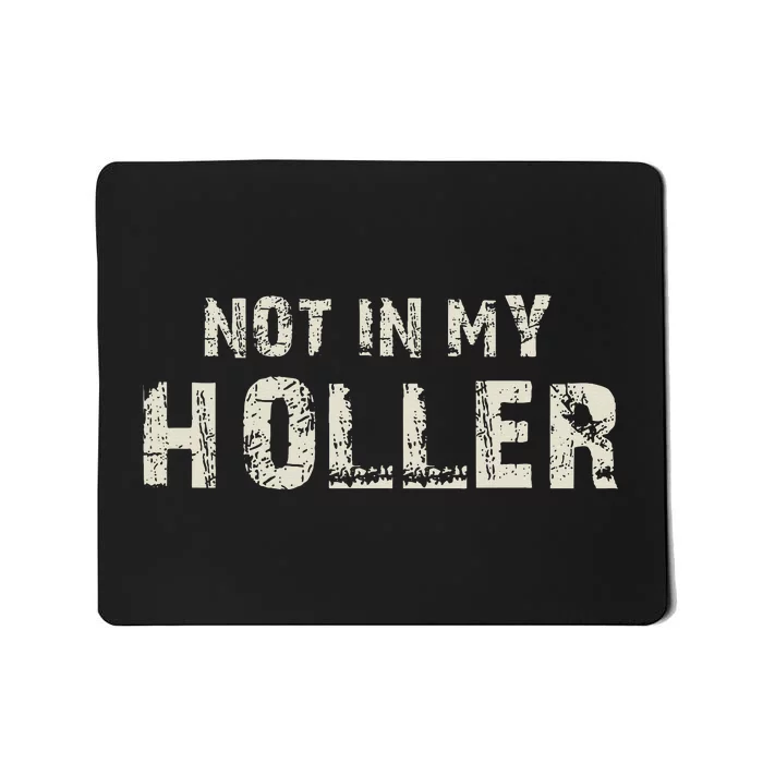 Not In My Holler Mousepad