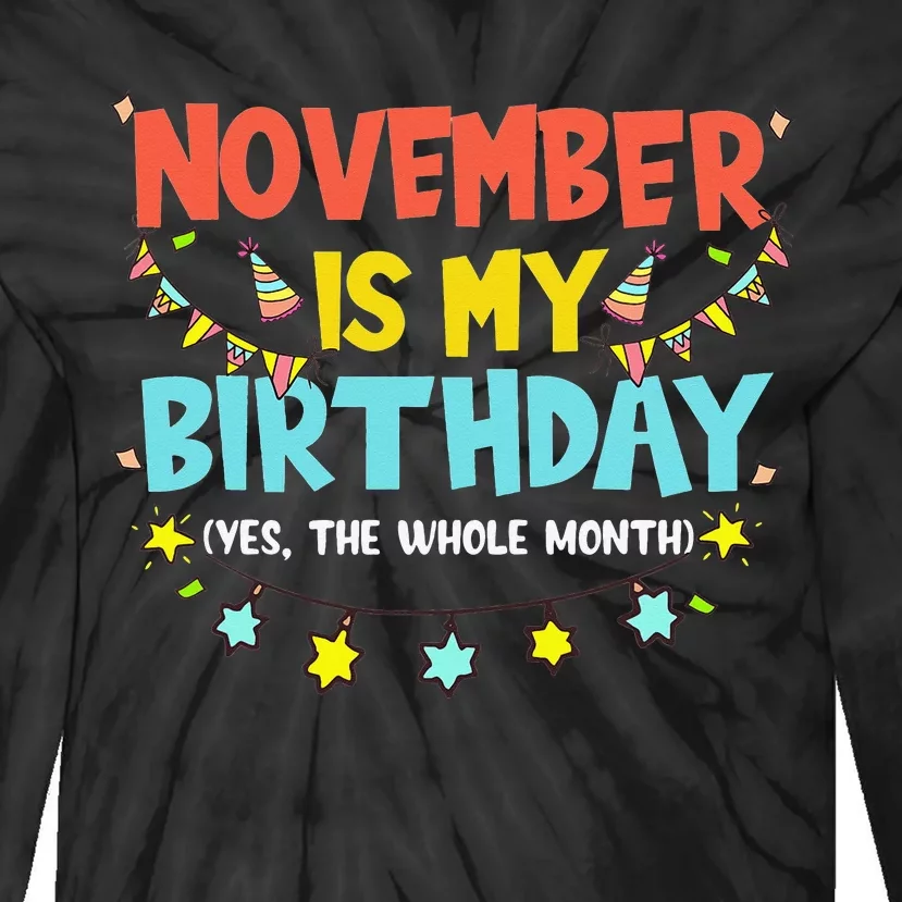 November Is My Birthday Month Yep The Whole Month Tie-Dye Long Sleeve Shirt