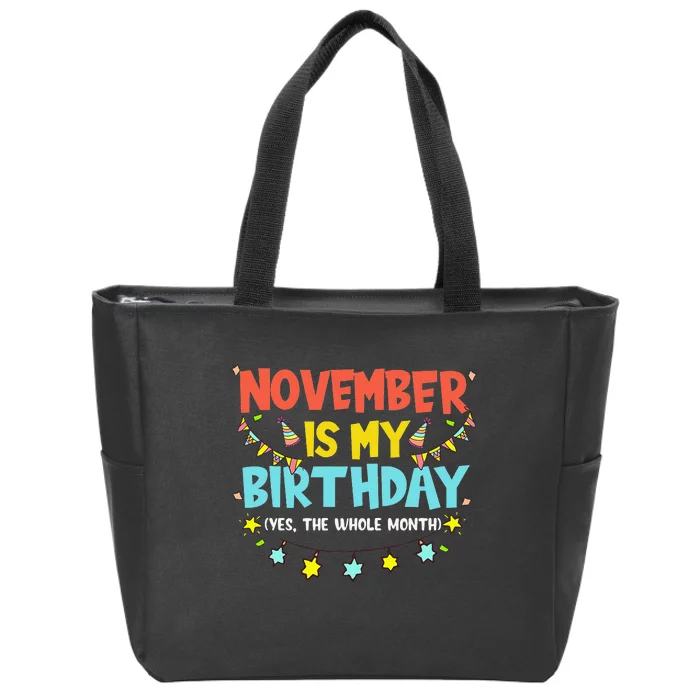 November Is My Birthday Month Yep The Whole Month Zip Tote Bag