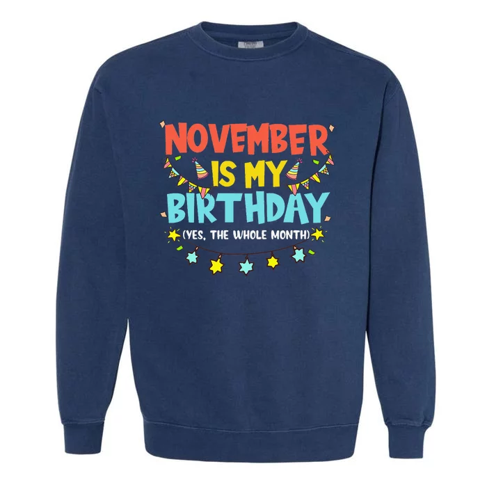 November Is My Birthday Month Yep The Whole Month Garment-Dyed Sweatshirt