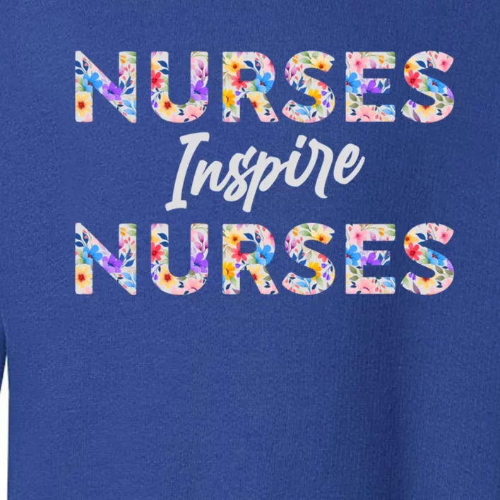 Nurses Inspire Nurses Funny Floral Nurse Quote Gift Toddler Sweatshirt