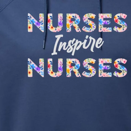 Nurses Inspire Nurses Funny Floral Nurse Quote Gift Performance Fleece Hoodie