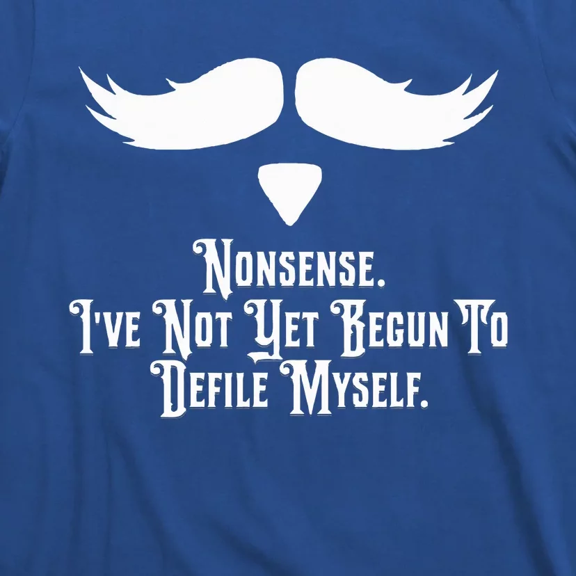 Nonsense IVe Not Yet Begun To Defile Myself T-Shirt