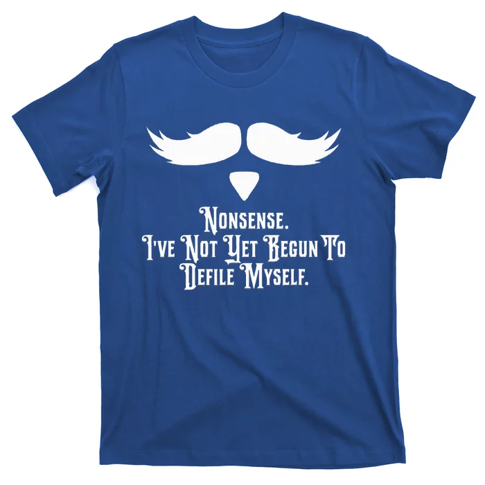 Nonsense IVe Not Yet Begun To Defile Myself T-Shirt