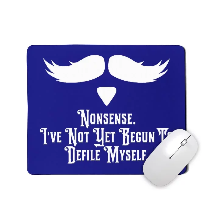 Nonsense IVe Not Yet Begun To Defile Myself Mousepad