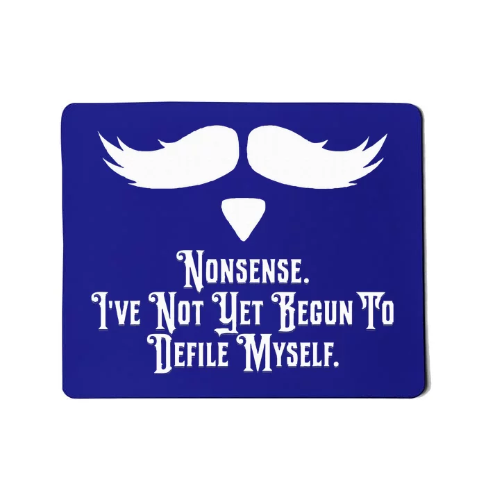 Nonsense IVe Not Yet Begun To Defile Myself Mousepad