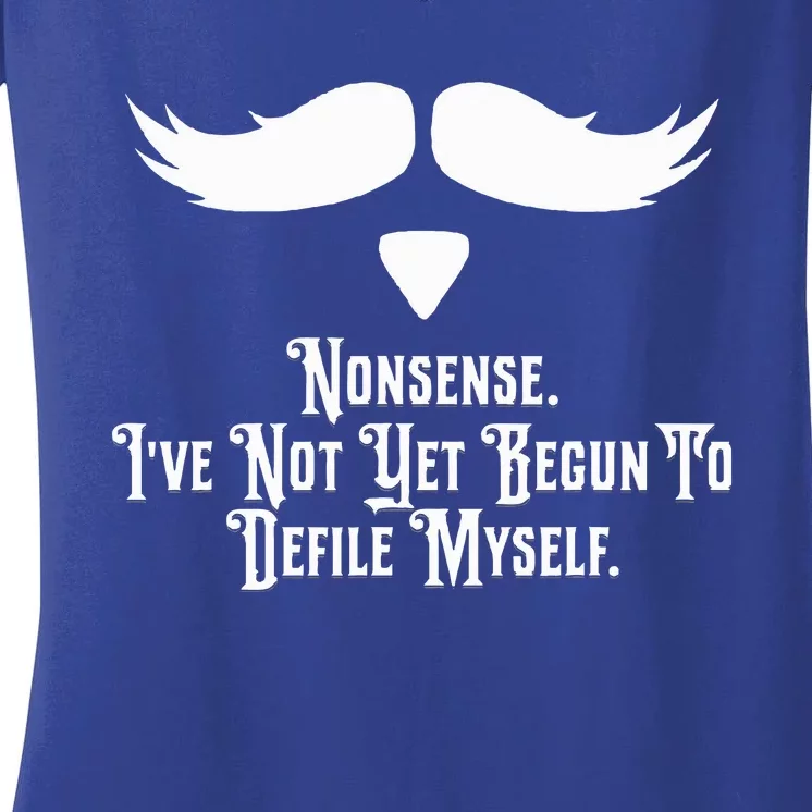 Nonsense IVe Not Yet Begun To Defile Myself Women's V-Neck T-Shirt