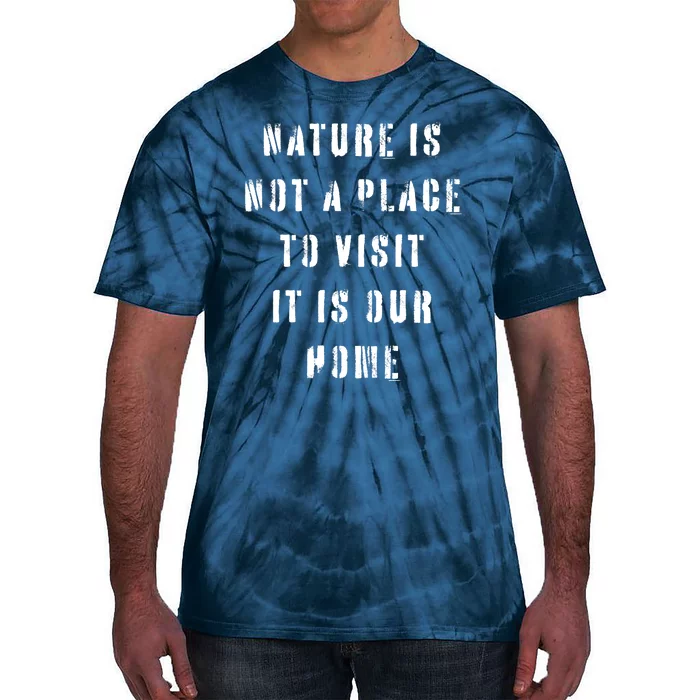 Nature Is Not A Place To Visit It Is Our Home. Tie-Dye T-Shirt