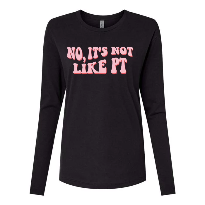 No It's Not Like PT Occupational Therapy Sensory OT Womens Cotton Relaxed Long Sleeve T-Shirt