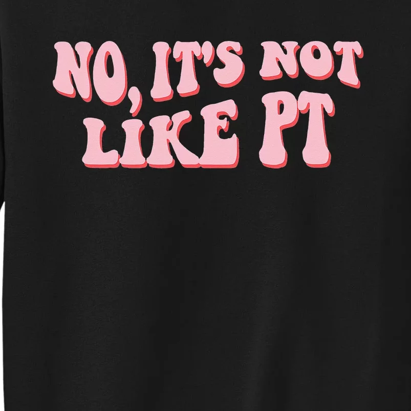 No It's Not Like PT Occupational Therapy Sensory OT Sweatshirt