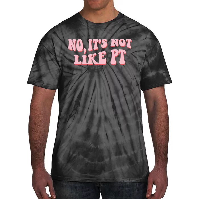 No It's Not Like PT Occupational Therapy Sensory OT Tie-Dye T-Shirt