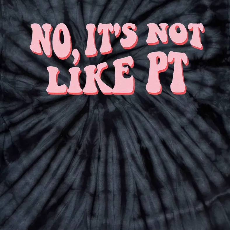 No It's Not Like PT Occupational Therapy Sensory OT Tie-Dye T-Shirt