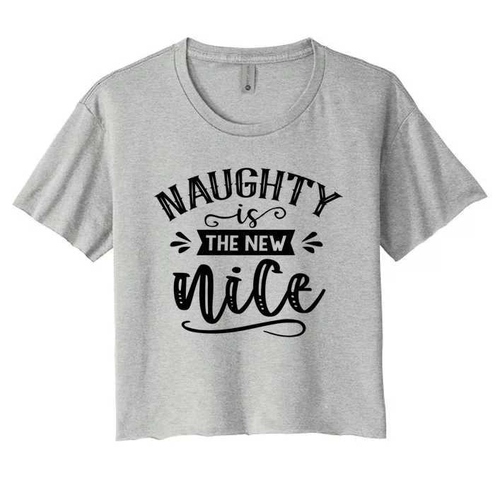 Naughty Is New Nice Naughty List Christmas Vibe Xmas Gift Women's Crop Top Tee