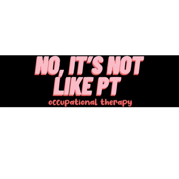 No Its Not Like Pt Occupational Therapy Bumper Sticker