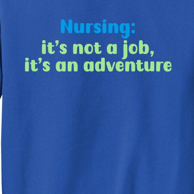 Nursing: Its Not A Job Its An Adventure Gift Sweatshirt