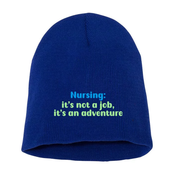 Nursing: Its Not A Job Its An Adventure Gift Short Acrylic Beanie