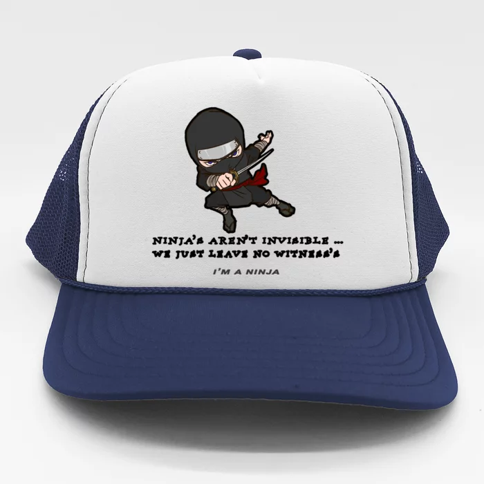 Ninjas Aren't Invisible Leave No Witnesses Trucker Hat