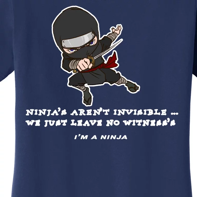 Ninjas Aren't Invisible Leave No Witnesses Women's T-Shirt