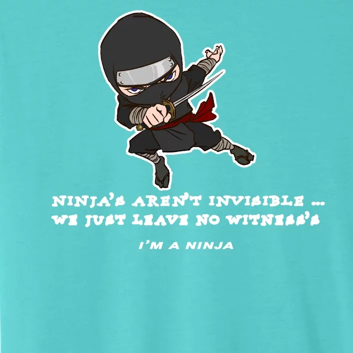 Ninjas Aren't Invisible Leave No Witnesses ChromaSoft Performance T-Shirt