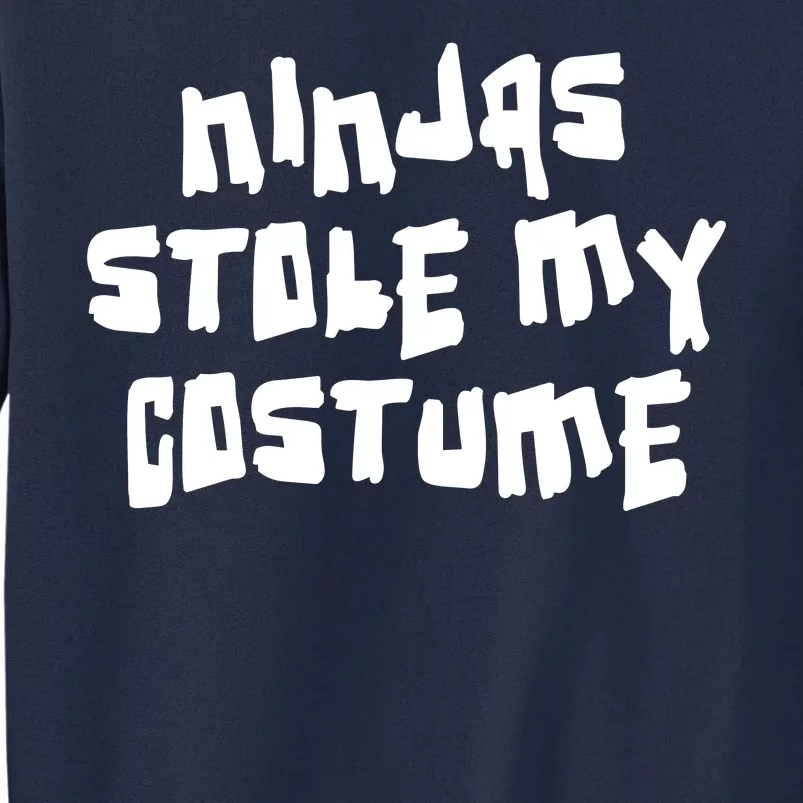 Ninjas Stole My Costume Halloween Tall Sweatshirt