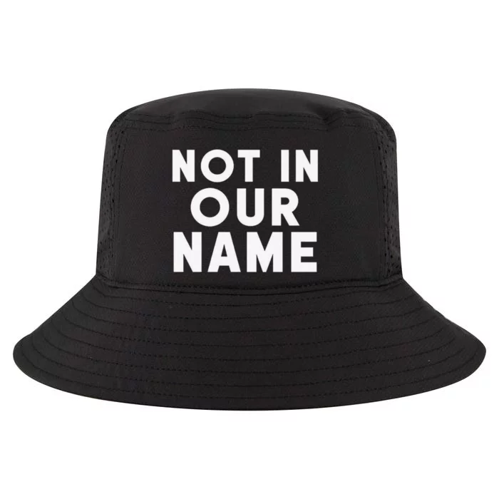 Not In Our Name Free Gaza Stop War In Palestine Cool Comfort Performance Bucket Hat