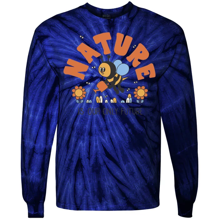 Nature Is Our Only Future Earth Day Bee Tie-Dye Long Sleeve Shirt