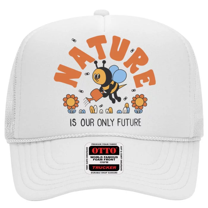 Nature Is Our Only Future Earth Day Bee High Crown Mesh Trucker Hat