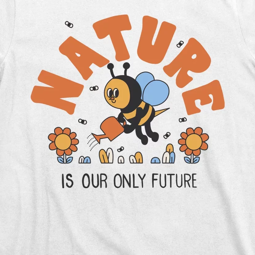 Nature Is Our Only Future Earth Day Bee T-Shirt