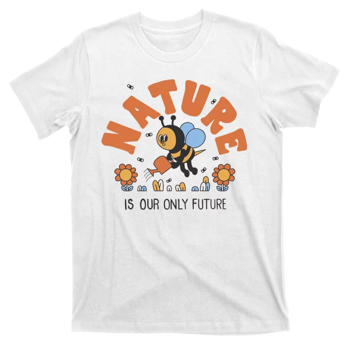 Nature Is Our Only Future Earth Day Bee T-Shirt