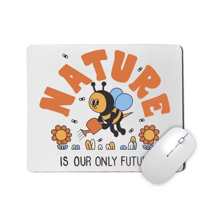 Nature Is Our Only Future Earth Day Bee Mousepad