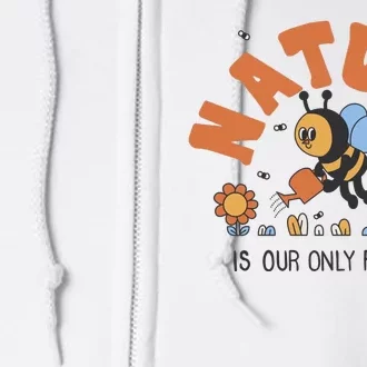 Nature Is Our Only Future Earth Day Bee Full Zip Hoodie