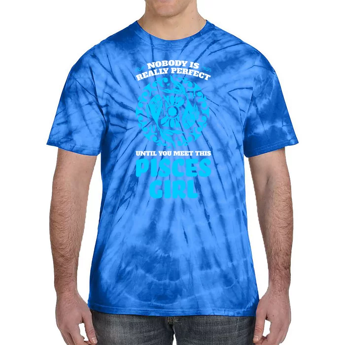 Nobody Is Perfect Until You Meet This Pisces Zodiac Cute Gift Tie-Dye T-Shirt