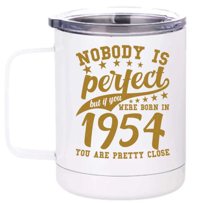 Nobody Is Perfect Born In 1954 70th Birthday Front & Back 12oz Stainless Steel Tumbler Cup