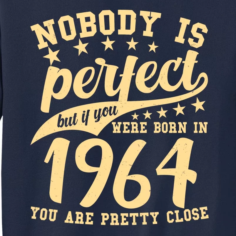 Nobody Is Perfect Born In 1964 60th Birthday Tall Sweatshirt