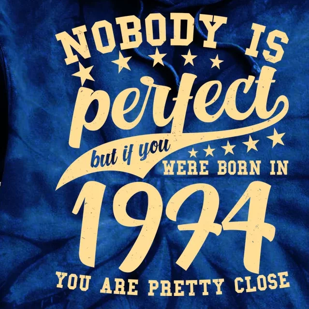 Nobody Is Perfect Born In 1974 50th Birthday Tie Dye Hoodie