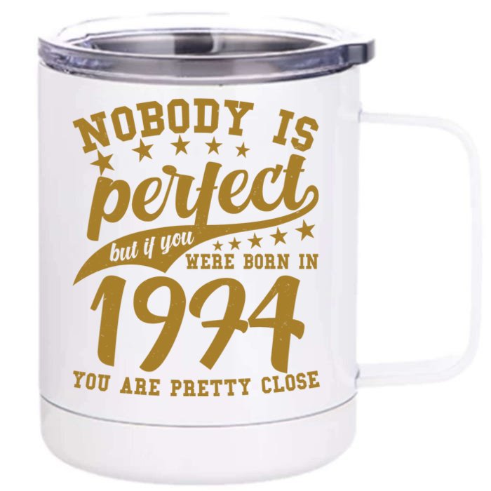 Nobody Is Perfect Born In 1974 50th Birthday Front & Back 12oz Stainless Steel Tumbler Cup