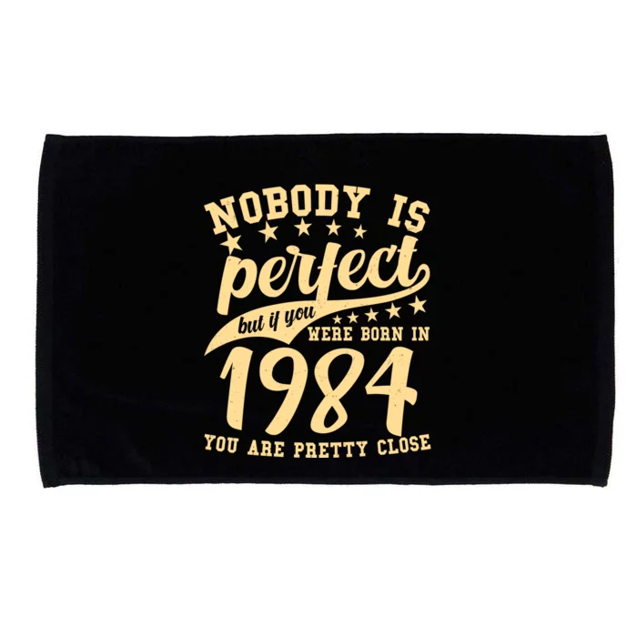 Nobody Is Perfect Born In 1984 40th Birthday Microfiber Hand Towel