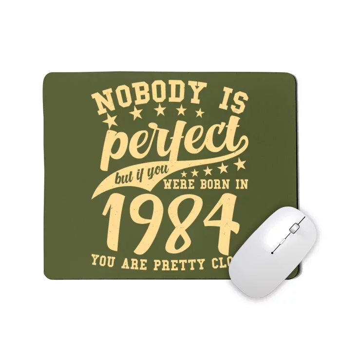 Nobody Is Perfect Born In 1984 40th Birthday Mousepad